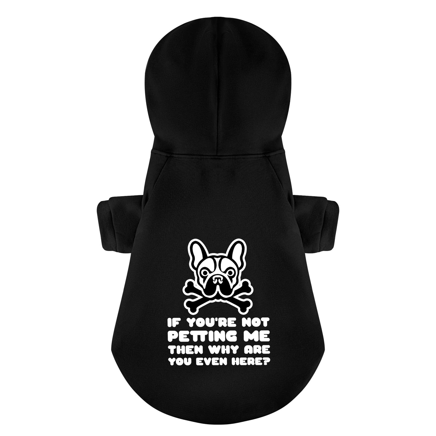 IF YOU'RE NOT PETTING ME ,THEN WHY ARE YOU EVEN HERE?  -  Personalized French Bulldog Hoodies with Funny Quotes – Stylish, Cozy, and Premium 100% Cotton