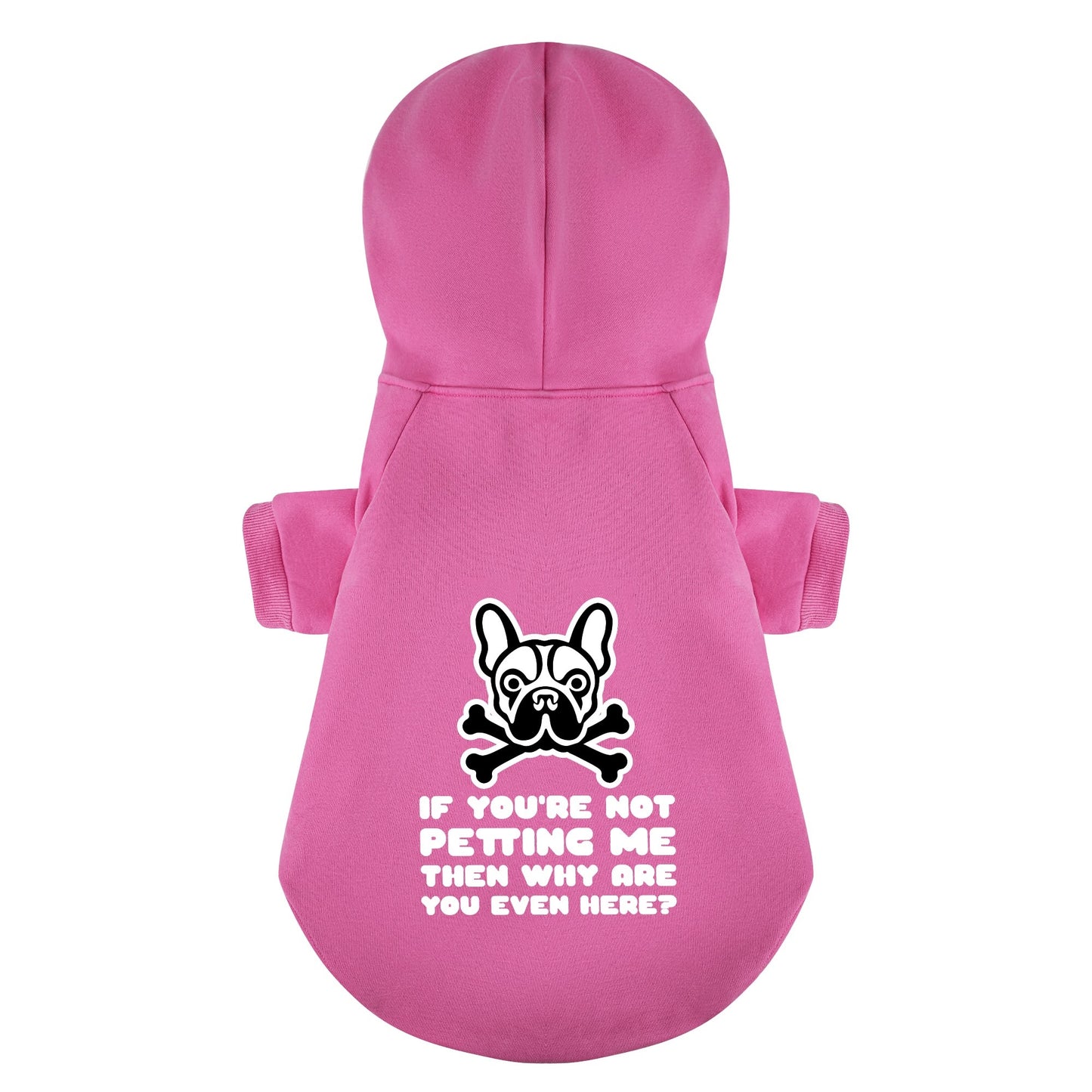 IF YOU'RE NOT PETTING ME ,THEN WHY ARE YOU EVEN HERE?  -  Personalized French Bulldog Hoodies with Funny Quotes – Stylish, Cozy, and Premium 100% Cotton