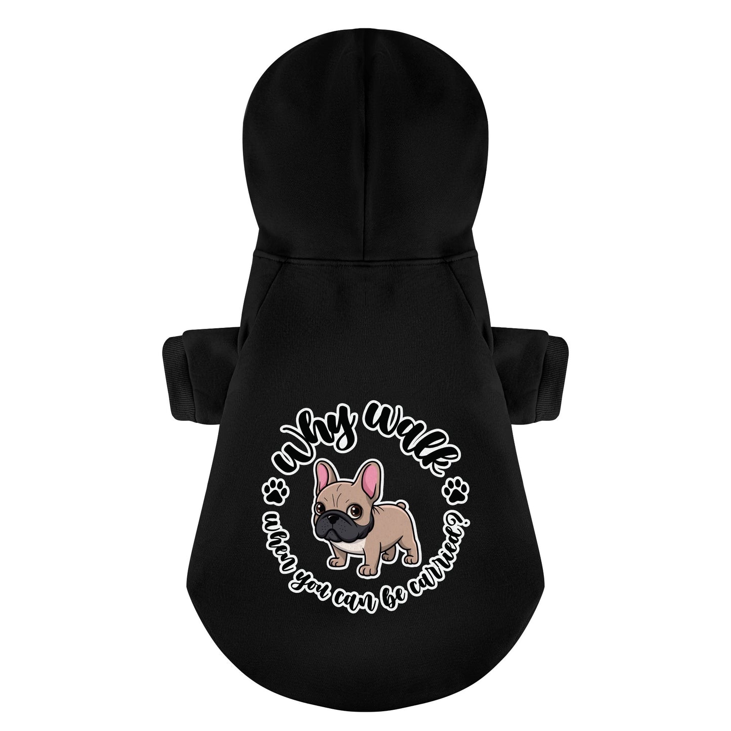 Why walk when you can be carried?  - Personalized French Bulldog Hoodies with Funny Quotes – Stylish, Cozy, and Premium 100% Cotton