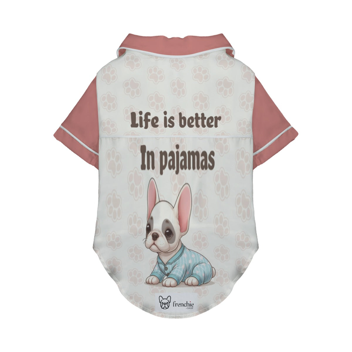 Life is better in pajamas - Pajamas for French bulldog