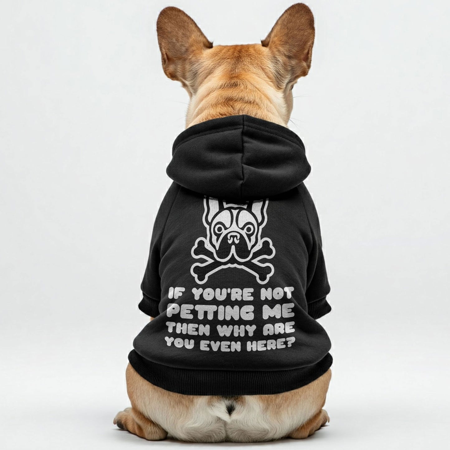 IF YOU'RE NOT PETTING ME ,THEN WHY ARE YOU EVEN HERE?  -  Personalized French Bulldog Hoodies with Funny Quotes – Stylish, Cozy, and Premium 100% Cotton