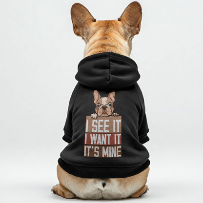 I see it, I want it, it’s mine  -  Personalized French Bulldog Hoodies with Funny Quotes – Stylish, Cozy, and Premium 100% Cotton