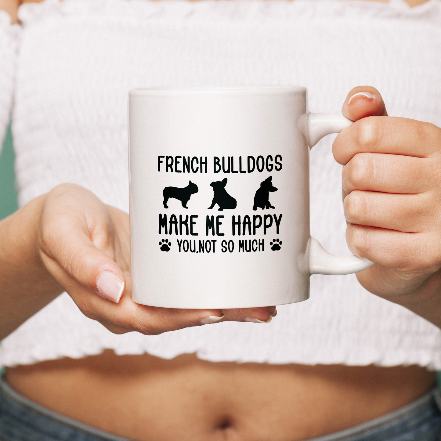 French Bulldogs Make Me Happy - Ceramic Mug for Frenchie lovers