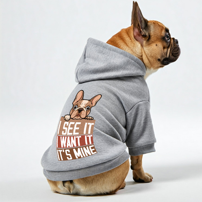 I see it, I want it, it’s mine  -  Personalized French Bulldog Hoodies with Funny Quotes – Stylish, Cozy, and Premium 100% Cotton