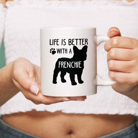 Life is better with a frenchie - Ceramic Mug for Frenchie lovers