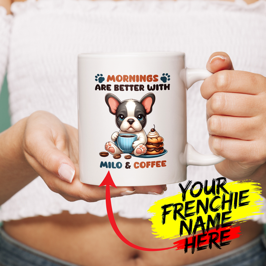 Mornings-Are-Better-with-[Frenchie's-Name]-&-Coffee! - Custom Ceramic Mug with Name for Frenchie lovers