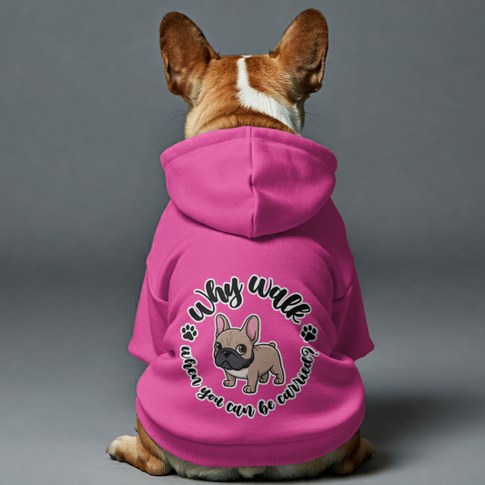 Why walk when you can be carried?  - Personalized French Bulldog Hoodies with Funny Quotes – Stylish, Cozy, and Premium 100% Cotton