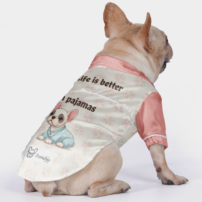 Life is better in pajamas - Pajamas for French bulldog