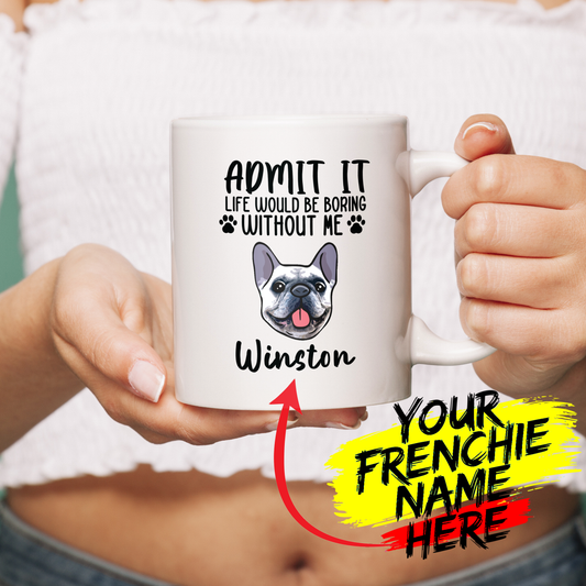 Admit it - Custom Ceramic Mug with Name for Frenchie lovers