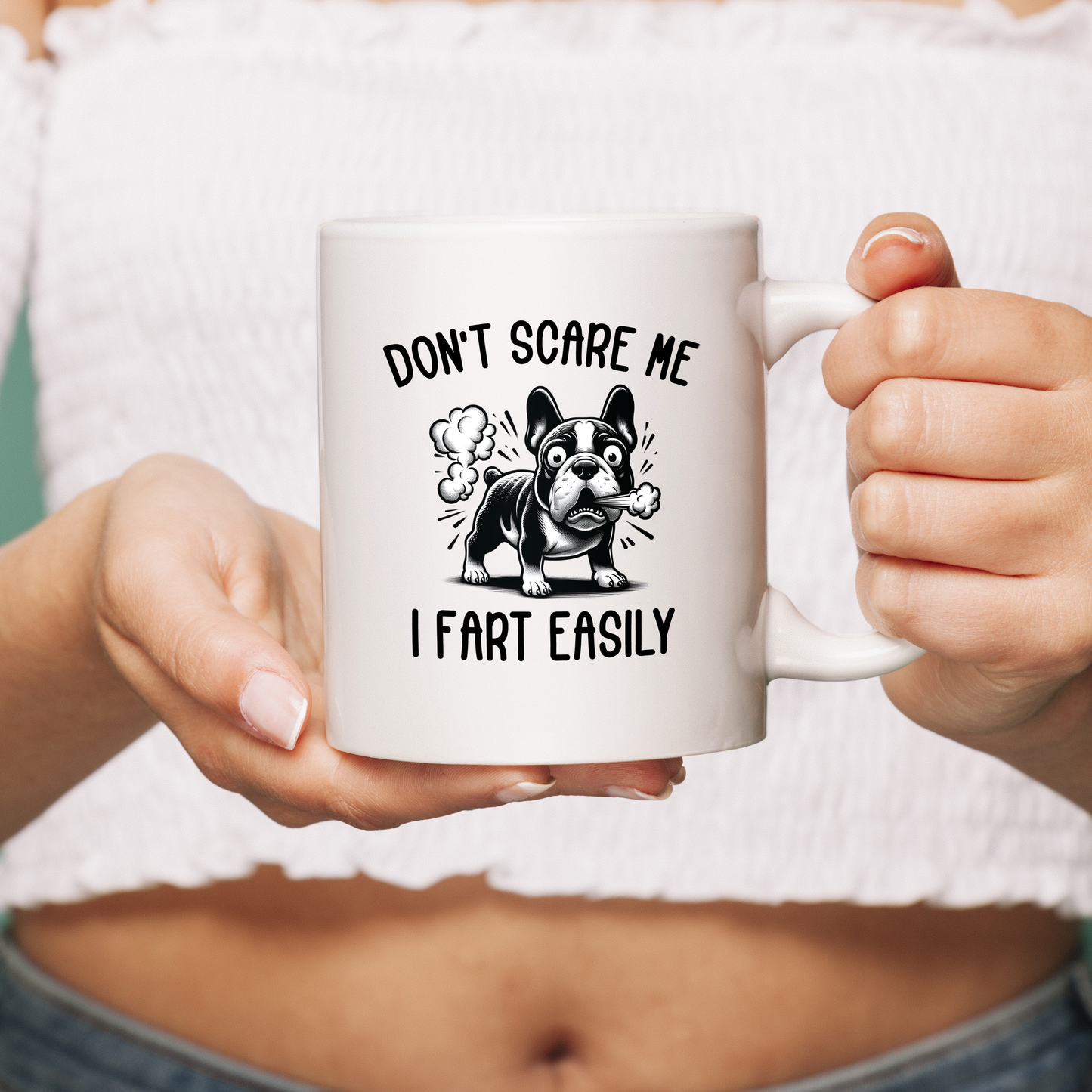 don't scare me i fart easly - Ceramic Mug for Frenchie lovers