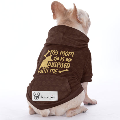 MY MOM IS OBSESSED WITH ME - Hoodies for French Bulldog  | Frenchie Shop Original