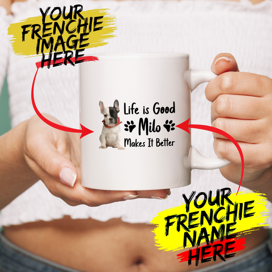 life is good - Custom Ceramic Mug with Image for Frenchie lovers