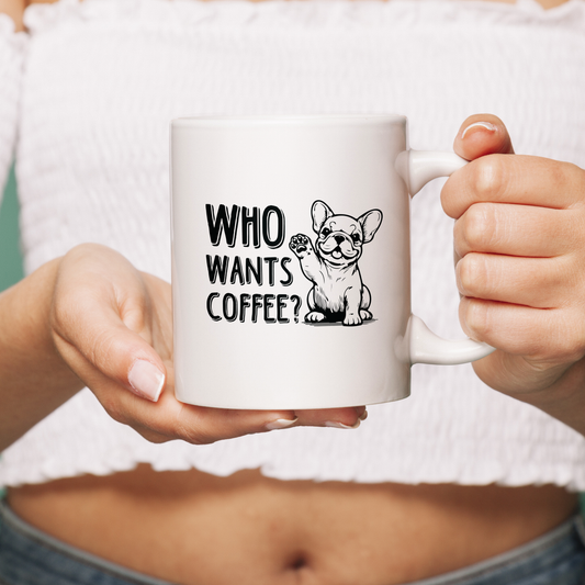 Who Wants Cofee - Ceramic Mug for Frenchie lovers